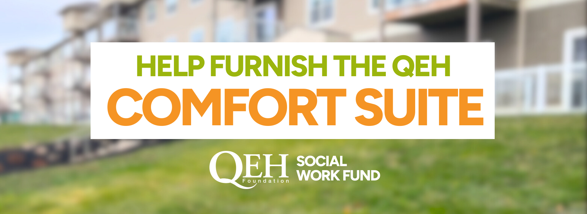 Help Furnish the QEH Comfort Suite,
A Place for Families to Stay Close to Care